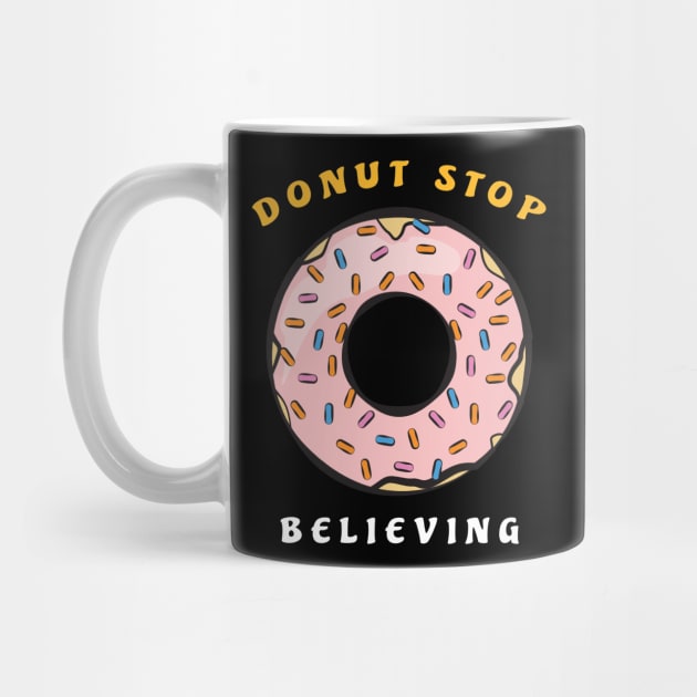 Donut Stop Believing - Funny Donut Pun by DesignWood Atelier
